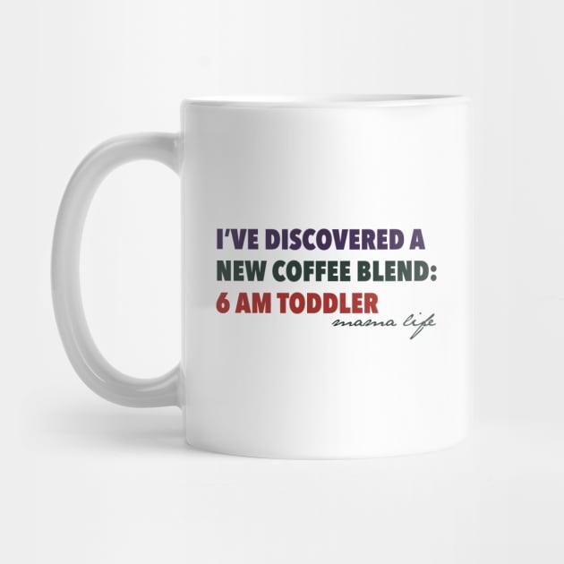 Coffee Lover Mom | New Blend: 6 AM Toddler by POD Anytime